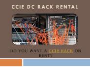 DO YOU WANT A CCIE RACK ON RENT