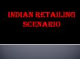 Indian retailing scenario PowerPoint PPT Presentation