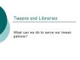 Tweens and Libraries PowerPoint PPT Presentation