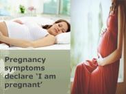 Pregnancy symptoms declare ‘I am pregnant’