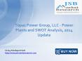 JSB Market Research: Topaz Power Group, LLC - Power Plants and SWOT Analysis, 2014 Update PowerPoint PPT Presentation
