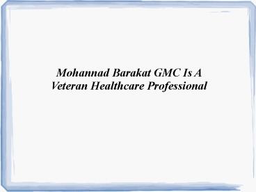 Mohannad Barakat GMC Is A Veteran Healthcare Professional
