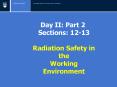 Day II: Part 2   Sections: 12-13 Radiation Safety in the           Working Environment PowerPoint PPT Presentation