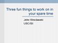 Three fun things to work on in your spare time PowerPoint PPT Presentation