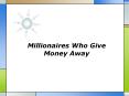 Millionaires Who Give Money Away PowerPoint PPT Presentation