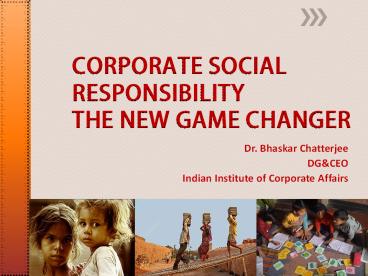 CORPORATE SOCIAL RESPONSIBILITY THE NEW GAME CHANGER