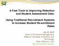 A Fast Track to Improving Retention and Student Assessment Data:  Using Traditional Recruitment Systems to Increase Student Re-enrollment Rates PowerPoint PPT Presentation