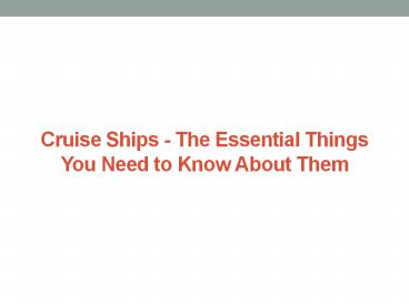 Cruise Ships - The Essential Things You Need to Know About Them