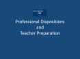 Professional Dispositions and Teacher Preparation PowerPoint PPT Presentation