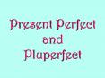Present Perfect and Pluperfect PowerPoint PPT Presentation