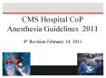 CMS Hospital CoP Anesthesia Guidelines 2011 4th Revision February 14, 2011 PowerPoint PPT Presentation