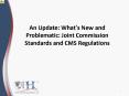 An Update: What's New and Problematic: Joint Commission Standards and CMS Regulations PowerPoint PPT Presentation