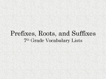 Prefixes, Roots, and Suffixes