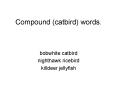 Compound (catbird) words. PowerPoint PPT Presentation