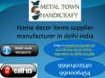 Home Decorative Items(9990402540) Exporters Suppliers Delhi Moradabad, Home Decor PowerPoint PPT Presentation