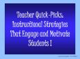 Teacher Quick-Picks: Instructional Strategies That Engage and Motivate Students ! PowerPoint PPT Presentation
