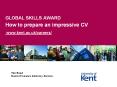 GLOBAL SKILLS AWARD   How to prepare an impressive CV  www.kent.ac.uk/careers/ PowerPoint PPT Presentation