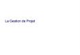 La Gestion de Projet  PowerPoint PPT Presentation