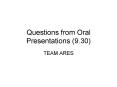 Questions from Oral Presentations (9.30) PowerPoint PPT Presentation