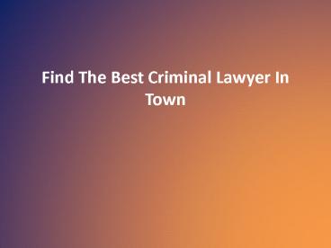 Find The Best Criminal Lawyer In Town