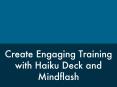 Create Engaging Training with Haiku Deck and Mindflash PowerPoint PPT Presentation