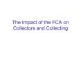 The Impact of the FCA on Collectors and Collecting PowerPoint PPT Presentation