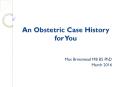 An Obstetric Case History for You PowerPoint PPT Presentation