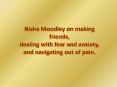 Nisha Moodley on making friends, dealing with fear and anxiety, and navigating out of pain PowerPoint PPT Presentation