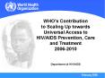 WHO's Contribution to Scaling Up towards Universal Access to HIV/AIDS Prevention, Care and Treatment 2006-2010  Department of HIV/AIDS PowerPoint PPT Presentation