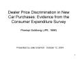 Dealer Price Discrimination in New Car Purchases: Evidence from the Consumer Expenditure Survey Pinelopi Goldberg (JPE, 1996) PowerPoint PPT Presentation