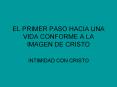 EL PRIMER PASO HACIA UNA VIDA CONFORME A LA IMAGEN DE CRISTO PowerPoint PPT Presentation
