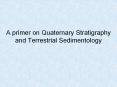 A primer on Quaternary Stratigraphy and Terrestrial Sedimentology PowerPoint PPT Presentation