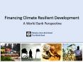 Financing Climate Resilient Development  A World Bank Perspective PowerPoint PPT Presentation