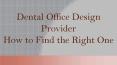 Dental Office Design Provider - How to Find the Right One PowerPoint PPT Presentation