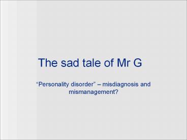 The sad tale of Mr G