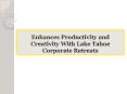 Enhances Productivity and Creativity With Lake Tahoe Corporate Retreats PowerPoint PPT Presentation