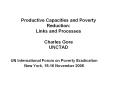 Productive Capacities and Poverty Reduction: Links and Processes Charles Gore UNCTAD PowerPoint PPT Presentation