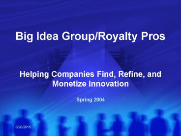 Big Idea Group/Royalty Pros  Helping Companies Find, Refine, and Monetize Innovation