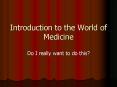 Introduction to the World of Medicine PowerPoint PPT Presentation