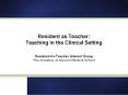 Resident as Teacher: Teaching in the Clinical Setting PowerPoint PPT Presentation