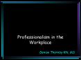 Professionalism in the Workplace PowerPoint PPT Presentation
