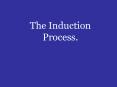 The Induction Process. PowerPoint PPT Presentation