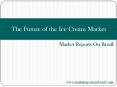The Future of the Ice Cream Market PowerPoint PPT Presentation