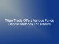 Titan Trade Offers Various Funds Deposit Methods For Traders PowerPoint PPT Presentation