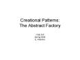 Creational Patterns: The Abstract Factory CSE 335 Spring 2008 E. Kraemer PowerPoint PPT Presentation