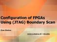 Configuration of FPGAs Using (JTAG) Boundary Scan PowerPoint PPT Presentation