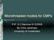 Microthreaded models for CMPs
