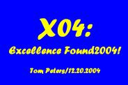 X04: Excellence Found2004! Tom Peters/12.20.2004