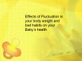 Effects of Fluctuation in your body weight and bad habits on your Baby’s health PowerPoint PPT Presentation