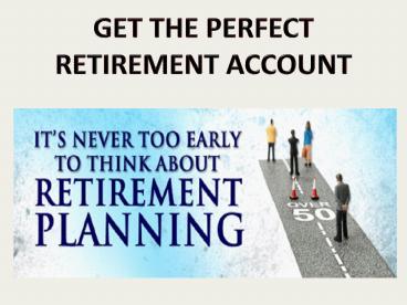 Get the perfect retirement account